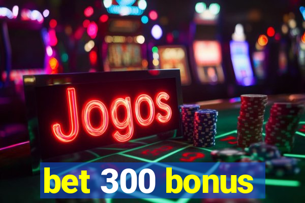 bet 300 bonus